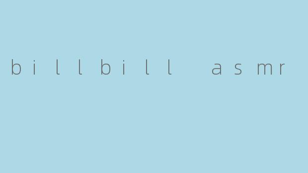 billbill asmr